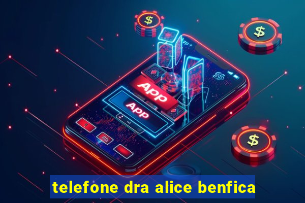 telefone dra alice benfica